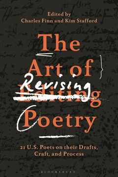 portada The Art of Revising Poetry: 21 U.S. Poets on Their Drafts, Craft, and Process (en Inglés)