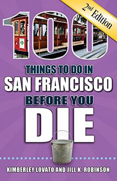 portada 100 Things to do in san Francisco Before you Die, 2nd Edition (100 Things to do Before you Die) 