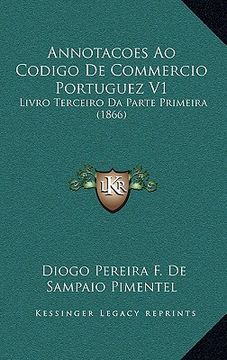 portada Annotacoes Ao Codigo De Commercio Portuguez V1: Livro Terceiro Da Parte Primeira (1866) (en Portugués)