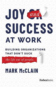 portada Joy and Success at Work: Building Organizations That Don't Suck the Life out of People (en Inglés)