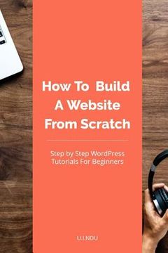 portada How To Build A Website From Scratch: WordPress Tutorial For Beginners (en Inglés)