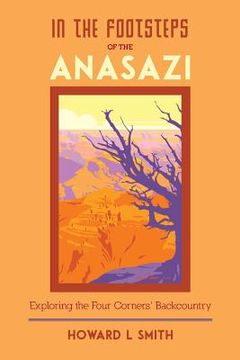 portada In the Footsteps of the Anasazi: Exploring the Four Corners' Backcountry (en Inglés)