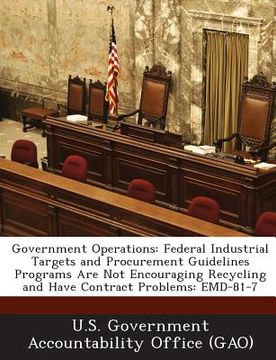 portada Government Operations: Federal Industrial Targets and Procurement Guidelines Programs Are Not Encouraging Recycling and Have Contract Problem