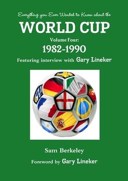 portada Everything you Ever Wanted to Know About the World cup Volume Four: 1982-1990: Volume 4 (en Inglés)
