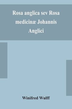 portada Rosa anglica sev Rosa medicinæ Johannis Anglici: an early modern Irish translation of a section of the mediaeval medical text-book of John of Gaddesde