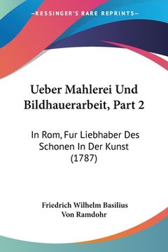 portada Ueber Mahlerei Und Bildhauerarbeit, Part 2: In Rom, Fur Liebhaber Des Schonen In Der Kunst (1787) (en Alemán)
