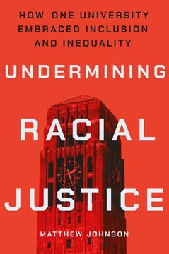 portada Undermining Racial Justice: How One University Embraced Inclusion and Inequality (in English)