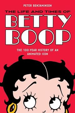 portada The Life and Times of Betty Boop: The 100-Year History of an Animated Icon 