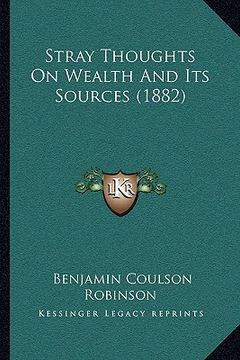 portada stray thoughts on wealth and its sources (1882) (en Inglés)