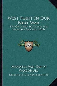 portada west point in our next war: the only way to create and maintain an army (1915) the only way to create and maintain an army (1915) (en Inglés)