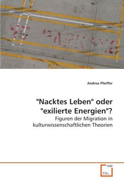 portada "Nacktes Leben" oder "exilierte Energien"?: Figuren der Migration in kulturwissenschaftlichen Theorien
