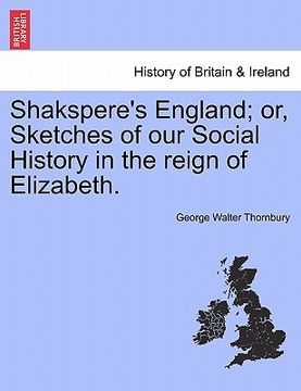 portada shakspere's england; or, sketches of our social history in the reign of elizabeth.