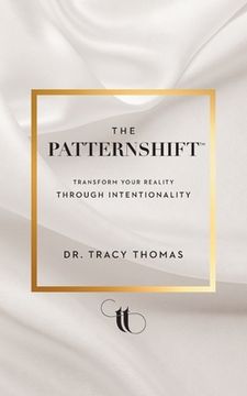 portada The PatternShift (TM): Transform Your Reality Through Intentionality