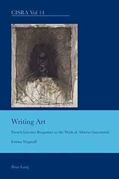 portada Writing Art: French Literary Responses to the Work of Alberto Giacometti (Cultural Interactions: Studies in the Relationship Between the Arts) 