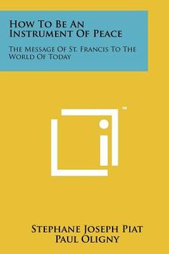 portada how to be an instrument of peace: the message of st. francis to the world of today (en Inglés)