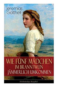 portada Wie Fünf Mädchen im Branntwein Jämmerlich Umkommen (Vollständige Ausgabe) (en Alemán)