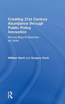 portada Creating 21St Century Abundance Through Public Policy Innovation: Moving Beyond Business as Usual (in English)