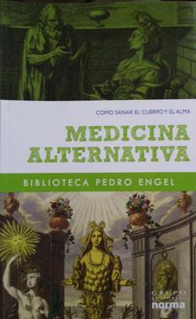 portada COMO SANAR EL CUERPO Y EL ALMA: MEDICINA ALTERNATIVA BY PEDRO ENGEL