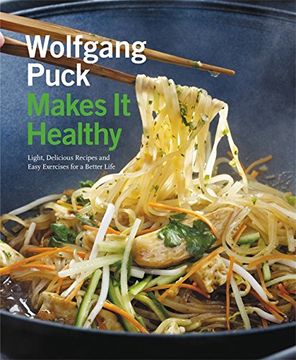 portada Wolfgang Puck Makes it Healthy: Light, Delicious Recipes and Easy Exercises for a Better Life
