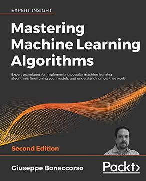 portada Mastering Machine Learning Algorithms: Expert Techniques for Implementing Popular Machine Learning Algorithms, Fine-Tuning Your Models, and Understanding how They Work, 2nd Edition (en Inglés)