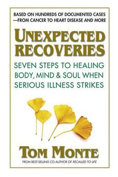 portada Unexpected Recoveries: Seven Steps to Healing Body, Mind, & Soul When Serious Illness Strikes