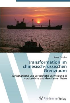 portada Transformation im chinesisch-russischen Grenzraum: Wirtschaftliche und verkehrliche Entwicklung in Nordostchina und dem Fernen Osten