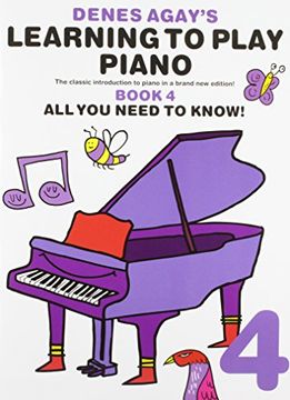 portada Denes Agay's Learning to Play Piano - Book 4 - all you Need to Know (en Inglés)