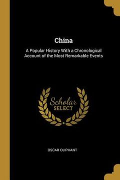 portada China: A Popular History With a Chronological Account of the Most Remarkable Events (en Inglés)