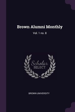 portada Brown Alumni Monthly: Vol. 1 no. 8 (en Inglés)