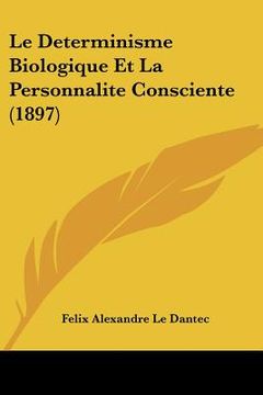 portada Le Determinisme Biologique Et La Personnalite Consciente (1897) (en Francés)