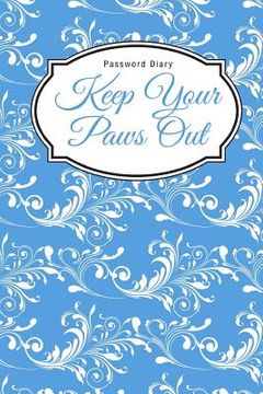 portada Password Diary: Keep Your Paws Out (en Inglés)