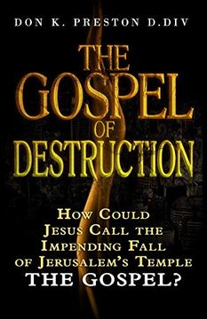 portada The Gospel of Destruction (? ): How Could Jesus Call the Fall of Jerusalem the "Gospel (Good News) of the Kingdom? (en Inglés)