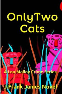 portada Only Two Cats: A Lou Malloy Crime Series (en Inglés)