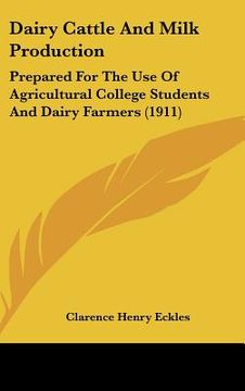 portada dairy cattle and milk production: prepared for the use of agricultural college students and dairy farmers (1911) (en Inglés)