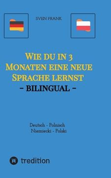 portada Wie du in 3 Monaten eine neue Sprache lernst - bilingual: Deutsch - Polnisch / Niemiecki - Polski (in German)