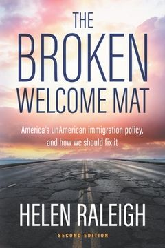 portada The Broken Welcome Mat: America's unAmerican immigration policy, and how we should fix it (en Inglés)