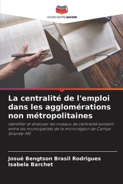 portada La centralité de l'emploi dans les agglomérations non métropolitaines (en Francés)
