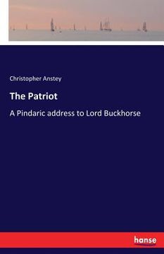 portada The Patriot: A Pindaric address to Lord Buckhorse (en Inglés)
