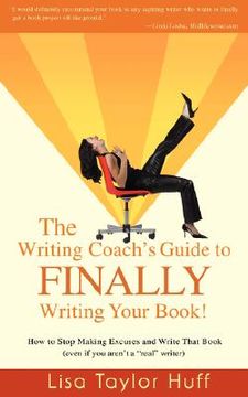 portada the writing coach's guide to finally writing your book!: how to stop making excuses and write that book (even if you aren't a "real" writer) (en Inglés)