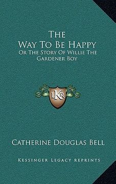 portada the way to be happy: or the story of willie the gardener boy (en Inglés)