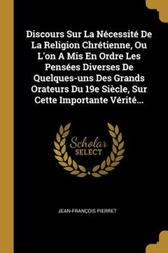 portada Discours Sur La Nécessité De La Religion Chrétienne, Ou L'on A Mis En Ordre Les Pensées Diverses De Quelques-uns Des Grands Orateurs Du 19e Siècle, Su (en Francés)