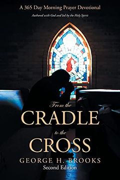 portada From the Cradle to the Cross: A 365 day Morning Prayer Devotional (in English)