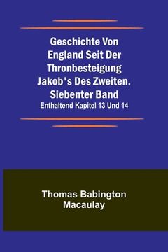 portada Geschichte von England seit der Thronbesteigung Jakob's des Zweiten. Siebenter Band: enthaltend Kapitel 13 und 14. (in German)