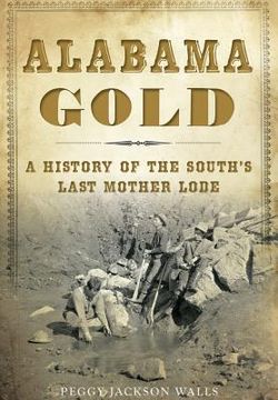 portada Alabama Gold: A History of the South's Last Mother Lode (en Inglés)
