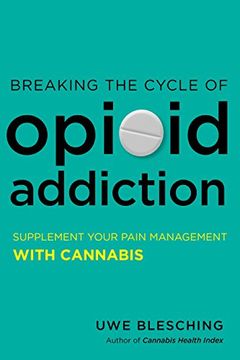 portada Breaking the Cycle of Opioid Addiction: Supplement Your Pain Management With Cannabis (in English)