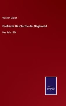 portada Politische Geschichte der Gegenwart: Das Jahr 1876 (en Alemán)