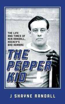 portada The Pepper Kid: The Life and Times of Ken Randall, Hockey's Bad Hombre