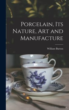portada Porcelain, Its Nature, Art and Manufacture (en Inglés)