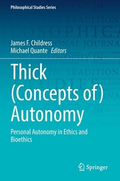 portada Thick (Concepts Of) Autonomy: Personal Autonomy in Ethics and Bioethics (en Inglés)
