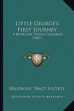 portada little george's first journey: a book for young children (1847)